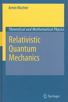 Relativistic Quantum Mechanics by Wachter, Armin