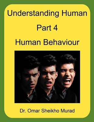 Understanding Human, Part 4, Human Behaviour by Murad, Omar Sheikho
