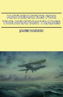 Mathematics for the Aviation Trades by Naidich, James