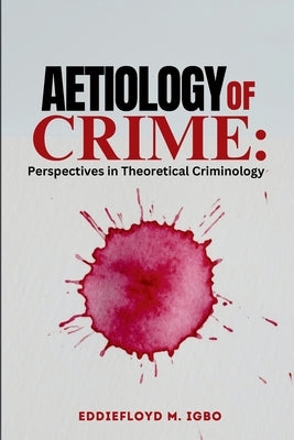 Aetiology of Crime: Perspectives in Theoretical Criminology by Igbo, Eddiefloyd