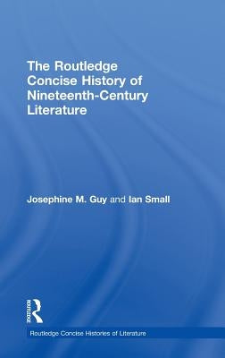 The Routledge Concise History of Nineteenth-Century Literature by Guy, Josephine