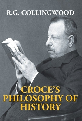 Croce's Philosophy Of History by Collingwood, R. G.