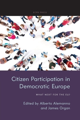 Citizen Participation in Democratic Europe: What Next for the EU? by Alemanno, Alberto