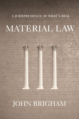 Material Law: A Jurisprudence of What's Real by Brigham, John