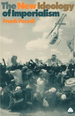 New Ideology of Imperialism: Renewing the Moral Imperative by Furedi, Frank
