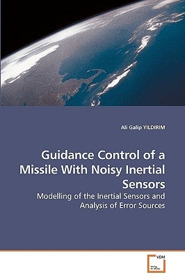 Guidance Control of a Missile With Noisy Inertial Sensors by Yildirim, Ali Galip