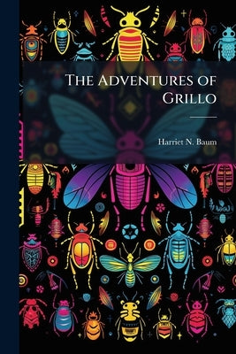 The Adventures of Grillo: Or, The Cricket who Would be King by 1827-1898, 1827-1898