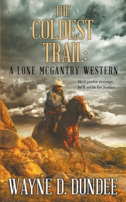 The Coldest Trail: A Lone McGantry Western by Dundee, Wayne D.