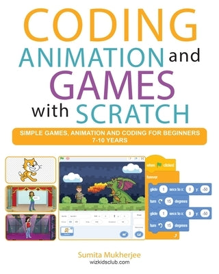 Coding Animation and Games with Scratch: A beginner's guide for kids to creating animations, games and coding, using the Scratch computer language by Zako