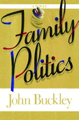 Family Politics by Buckley, John Montgomery