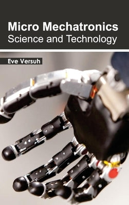 Micro Mechatronics: Science and Technology by Versuh, Eve