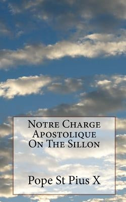 Notre Charge Apostolique On The Sillon by Pius X., Pope St