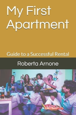 My First Apartment: Guide to a Successful Rental by Arnone, Roberta