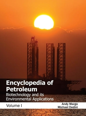 Encyclopedia of Petroleum: Biotechnology and Its Environmental Applications (Volume I) by Margo, Andy
