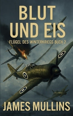 Blut Und Eis: Buch 2 der Reihe Schwingen des Winterkriegs by Mullins, James