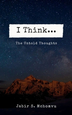 I Think... The Untold Thoughts by S. McHomvu, Jabir