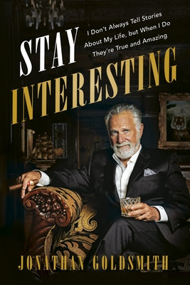 Stay Interesting: I Don't Always Tell Stories About My Life, but When I Do They're True and Amazing by Goldsmith, Jonathan