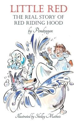 Little Red: The Real Story of Red Riding Hood. by Dragan, Pen