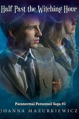 Half Past the Witching Hour (Paranormal Personnel Saga #3) by Mazurkiewicz, Joanna