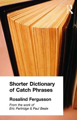 Shorter Dictionary of Catch Phrases by Fergusson, Rosalind
