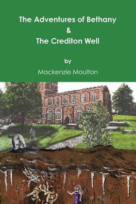 The Adventures of Bethany & The Crediton Well by Moulton, MacKenzie
