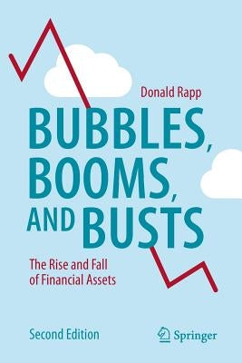 Bubbles, Booms, and Busts: The Rise and Fall of Financial Assets by Rapp, Donald