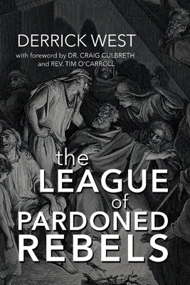 The League of Pardoned Rebels by West, Derrick