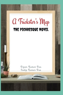 A Trickster's Map: The Picaresque Novel by Das, Sudip Kumar