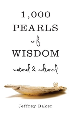 1000 Pearls of Wisdom-Natural and Cultured by Baker, Jeffrey