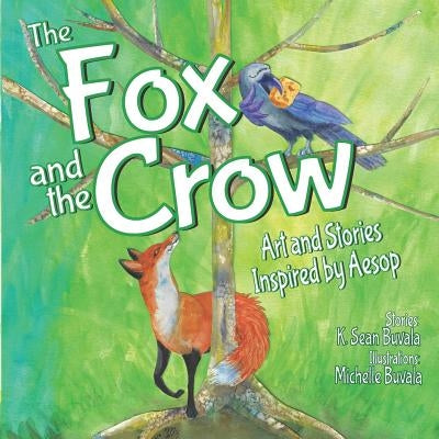 The Fox and the Crow: Art and Stories Inspired by Aesop by Buvala, Michelle