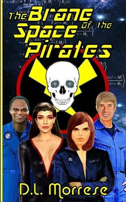 The Brane of the Space Pirates: A Science Fiction Adventure by Morrese, D. L.