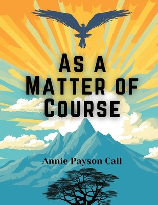 As a Matter of Course by Annie Payson Call