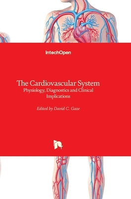 The Cardiovascular System: Physiology, Diagnostics and Clinical Implications by Gaze, David C.