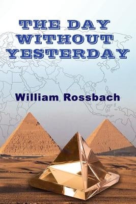 The Day Without Yesterday by Rossbach, William