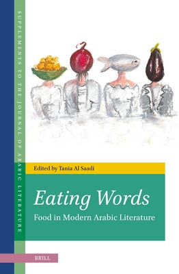 Eating Words, Food in Modern Arabic Literature by Al Saadi, Tania