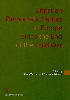 Christian Democratic Parties in Europe Since the End of the Cold War by Van Hecke, Steven