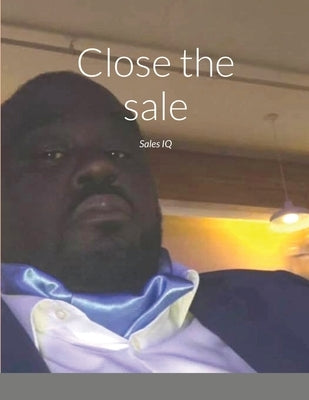 Close the sale: Sales IQ by Ashe, James
