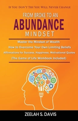 From Broke to an Abundance Mindset: If You Don't Try You Will Never Change by Davis, Zeelah S.