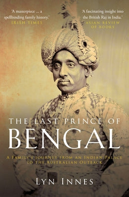 The Last Prince of Bengal: A Family's Journey from an Indian Palace to the Australian Outback by Innes, Lynn