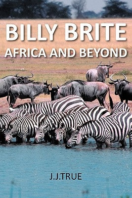 Billy Brite: Africa and Beyond by J. J. True