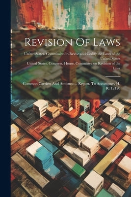 Revision Of Laws: Common Carriers And Antitrust ... Report. To Accompany H. R. 12420 by United States Congress House Commi