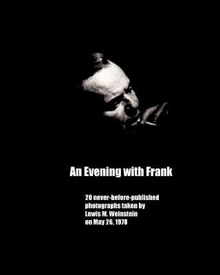 An Evening with Frank: 20 never before published photos by Weinstein, Lewis M.