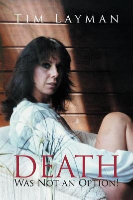 Death Was Not an Option! by Layman, Tim