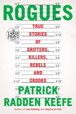Rogues: True Stories of Grifters, Killers, Rebels and Crooks by Keefe, Patrick Radden