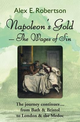 Napoleon's Gold: The Wages of Sin by Robertson, Alex E.
