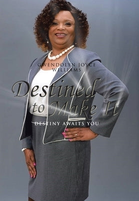 Destined to Make It: Destiny Awaits You by Williams, Gwendolyn Joyce