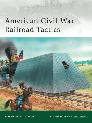 American Civil War Railroad Tactics by Jr, Robert R. Hodges