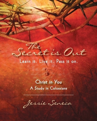 The Secret is Out: Learn it. Live it. Pass it on. by Seneca, Jessie