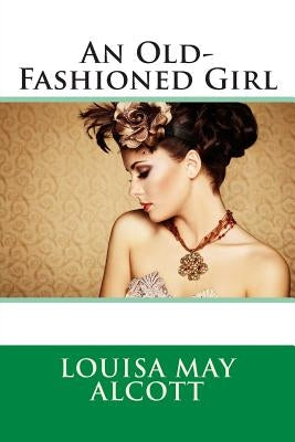 An Old-Fashioned Girl by Alcott, Louisa May