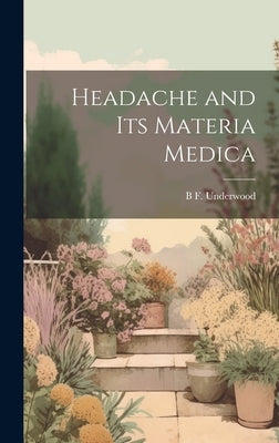 Headache and Its Materia Medica by Underwood, B. F.